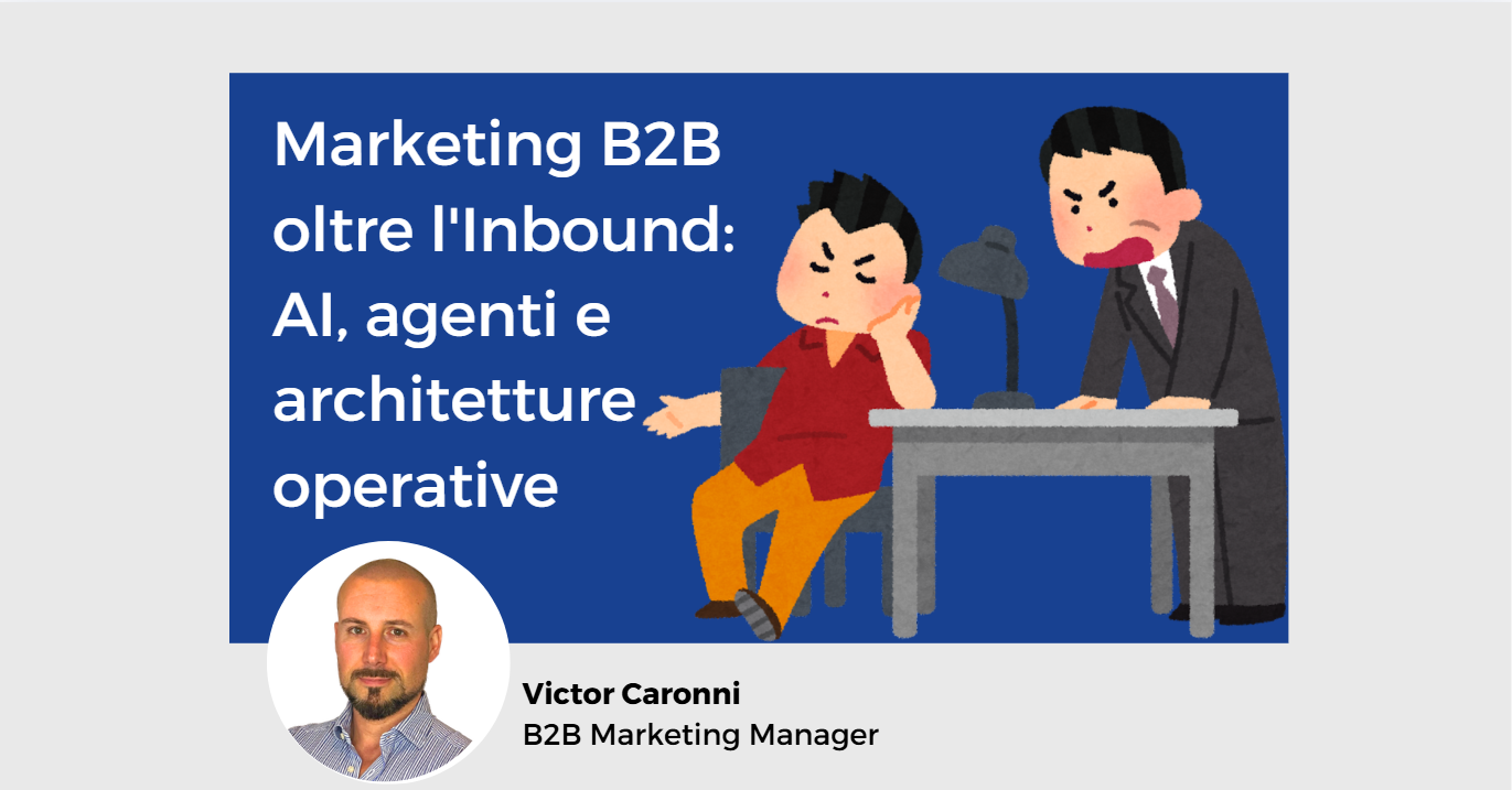 Marketing B2B oltre l’Inbound: AI, agenti e architettura operativa